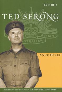 Hardcover Ted Serong: The Life of an Australian Counter-Insurgency Expert Book