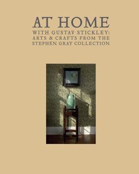 Hardcover At Home with Gustav Stickley: Arts & Crafts from the Stephen Gray Collection Book