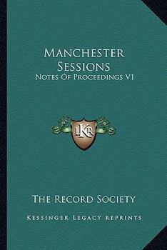 Paperback Manchester Sessions: Notes Of Proceedings V1: 1616-1623 (1879) Book