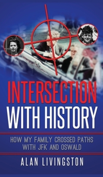 Intersection with History : How My Family Crossed Paths with JFK and Oswald