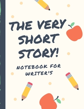 The Very Short Story Notebook For Writer's: Very Short Work of Fiction Journal | Writing Notebook | Story Line Diary | Writer Composition | Creative ... Characters | Plot | Genres | Gift For Writers