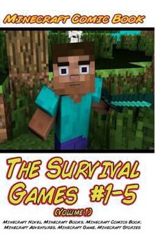 Minecraft: The Survival Games #1-5 (Volume 1): Minecraft Novel, Minecraft Books, Minecraft Comics Book, Minecraft Adventures, Minecraft Game, Minecraft Stories
