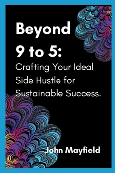 Paperback Beyond 9 to 5: Crafting Your Ideal Side Hustle for Sustainable Success Book