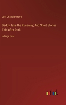 Hardcover Daddy Jake the Runaway; And Short Stories Told after Dark: in large print Book