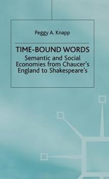 Hardcover Time-Bound Words: Semantic and Social Economies from Chaucer's England to Shakespeare's Book