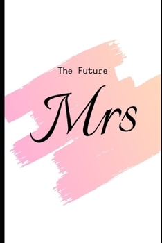 The Future Mrs:: Bride To Be : Vibrant Pink Peach Blush Modern Wedding Planning Blank Notebook : Stylish Journal Ideal for Planning, Ideas, To Do Lists, Bridal Shower Gift