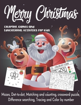 Christmas Coloring, Games and Educational Activity Book for Kids: Mazes, Dot-to-dot, Matching and counting, Crossword puzzle, Difference searching, Tr