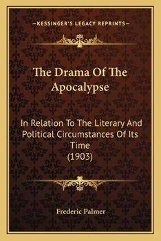 Paperback The Drama Of The Apocalypse: In Relation To The Literary And Political Circumstances Of Its Time (1903) Book