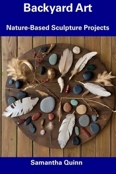 Paperback Backyard Art: Nature-Based Sculpture Projects Book