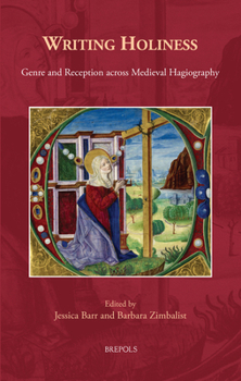 Writing Holiness: Genre and Reception Across Medieval Hagiography