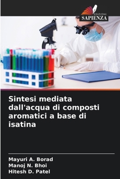 Sintesi mediata dall'acqua di composti aromatici a base di isatina (Italian Edition)