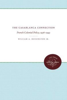 Hardcover The Casablanca Connection: French Colonial Policy, 1936-1943 Book