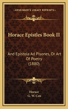 Hardcover Horace Epistles Book II: And Epistola Ad Pisones, Or Art Of Poetry (1880) Book