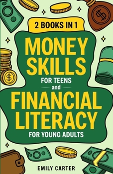 Paperback Money Skills for Teens and Financial Literacy for Young Adults: 2 Books in 1 - Learn Successful Money Management and Personal Finance Skills to Go Fro Book