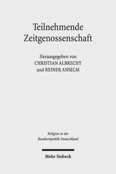 Hardcover Teilnehmende Zeitgenossenschaft: Studien Zum Protestantismus in Den Ethischen Debatten Der Bundesrepublik Deutschland 1949-1989 [German] Book