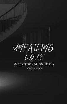 Paperback Unfailing Love: A Devotional on Hosea Book