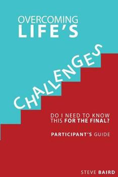 Paperback Overcoming Life's Challenges: Participant's Guide: Do I Need to Know This for the Final? Book
