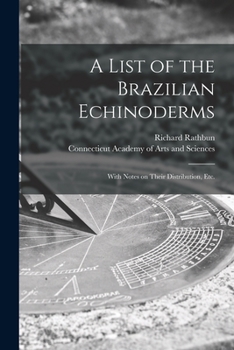 Paperback A List of the Brazilian Echinoderms: With Notes on Their Distribution, Etc. Book