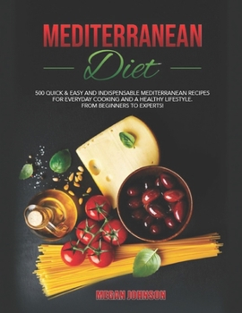 Paperback Mediterranean Diet Cookbook: 500 Quick & Easy and Indispensable Mediterranean Recipes for Everyday Cooking and a Healthy Lifestyle. from Beginners Book