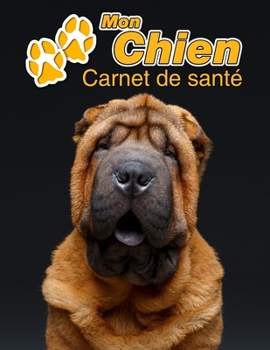 Mon Chien Carnet de santé: Shar Pei | 109 pages 22cm x 28cm | Cahier a Remplir | Vaccinations | Suivi Médical | Visites Vétérinaires | Journal | ... Pour les amoureux des chiens (French Edition)