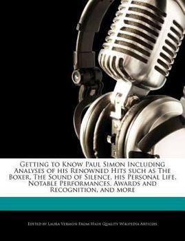 Paperback Getting to Know Paul Simon Including Analyses of His Renowned Hits Such as the Boxer, the Sound of Silence, His Personal Life, Notable Performances, A Book