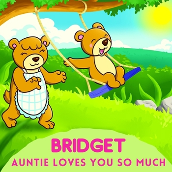Bridget Auntie Loves You So Much: Aunt & Niece Personalized Gift Book to Cherish for Years to Come