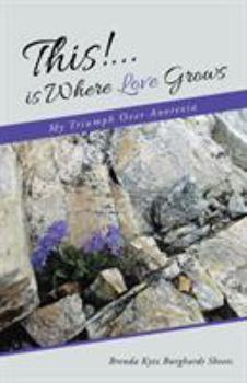Paperback This!...is Where Love Grows: My Triumph Over Anorexia Book