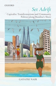 Hardcover Set Adrift: Capitalist Transformations and Community Politics Along Mumbai's Shores Book