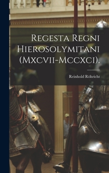 Hardcover Regesta Regni Hierosolymitani (Mxcvii-Mccxci). [Latin] Book