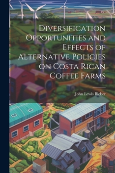 Paperback Diversification Opportunities and Effects of Alternative Policies on Costa Rican Coffee Farms Book