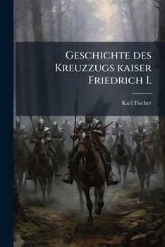 Paperback Geschichte Des Kreuzzugs Kaiser Friedrich I. [German] Book