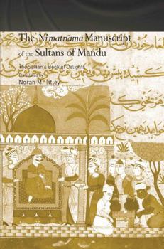 Hardcover The Ni'matnama Manuscript of the Sultans of Mandu: The Sultan's Book of Delights Book