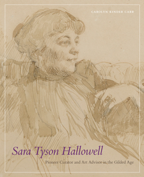 Hardcover Sara Tyson Hallowell: Pioneer Curator and Art Advisor in the Gilded Age: Pioneer Curator and Art Advisor in the Gilded Age Book