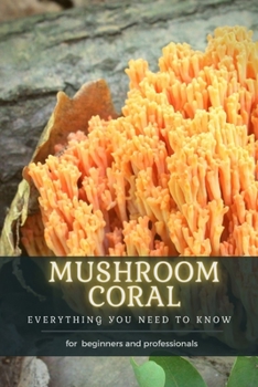 Paperback Mushroom Coral: Everything УОu Need TО Know Book
