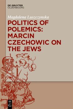 Hardcover Politics of Polemics: Marcin Czechowic on the Jews Book