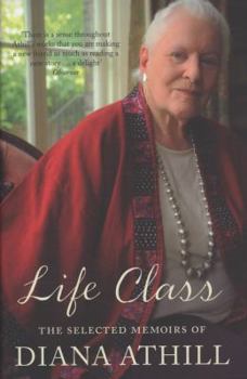 Hardcover Life Class: The Selected Memoirs of Diana Athill. Book