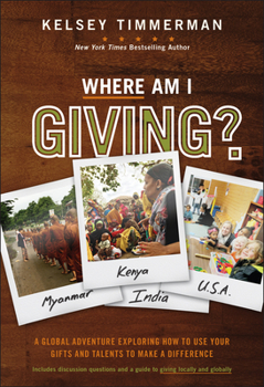 Hardcover Where Am I Giving: A Global Adventure Exploring How to Use Your Gifts and Talents to Make a Difference Book