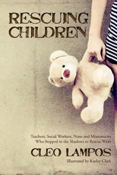 Paperback Rescuing Children: Teachers, Social Workers, Nuns and Missionaries Who Stepped in the Shadows to Rescue Waifs Book