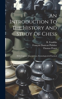 Hardcover An Introduction To The History And Study Of Chess: With Copious Descriptions, Etymological & Practical Book