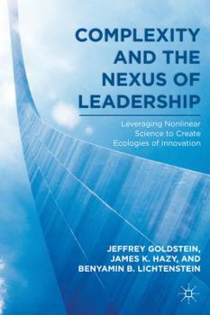 Paperback Complexity and the Nexus of Leadership: Leveraging Nonlinear Science to Create Ecologies of Innovation Book