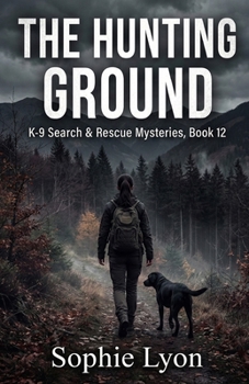 The Hunting Ground: K-9 Search & Rescue Mysteries, Book 12