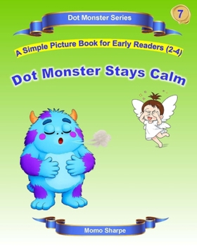 Paperback Dot Monster Keeps Calm: A Simple Book for Early Readers (2-4) Book