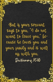 But if your servant says to you, “I do not want to leave you,” because he loves you and your family and is well off with you. Deuteronomy 15:16 A5 ... For Family Support Prayer Note Taking