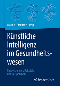 Hardcover Künstliche Intelligenz Im Gesundheitswesen: Entwicklungen, Beispiele Und Perspektiven [German] Book
