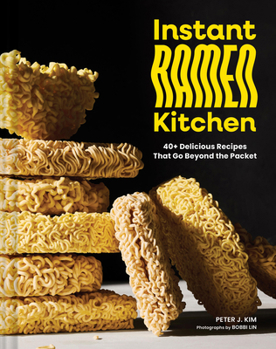 Hardcover Instant Ramen Kitchen: 40+ Delicious Recipes That Go Beyond the Packet Book