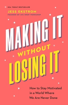 Paperback Making It Without Losing It: How to Stay Motivated in a World Where We Are Never Done Book