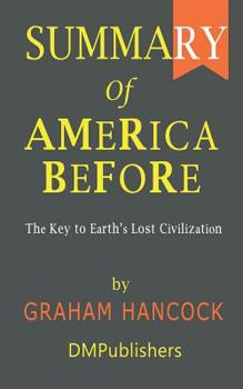 Paperback Summary of America Before Graham Hancock - The Key to Earth's Lost Civilization Book