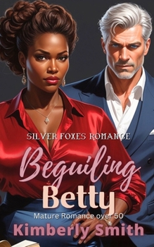 Beguiling Betty: Mature Romance Over 50 (A Silver Foxes Romance) - Book #2 of the Silver Foxes Romance