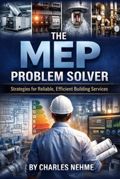 The MEP Problem Solver: Strategies for Reliable, Efficient Building Services