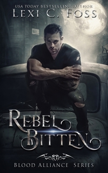 Rebel Bitten - Book #4 of the Blood Alliance